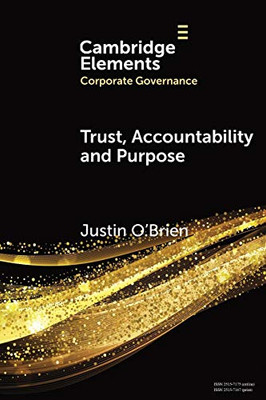 Trust, Accountability And Purpose: The Regulation Of Corporate Governance (Elements In Corporate Governance)