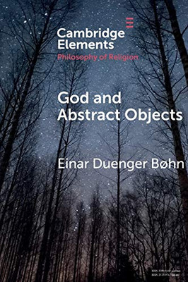God And Abstract Objects (Elements In The Philosophy Of Religion)