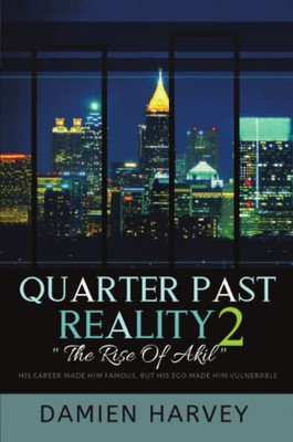 Quarter Past Reality 2: "The Rise Of Akil" His Career Made Famous, But His Ego Made Him Vulnerable