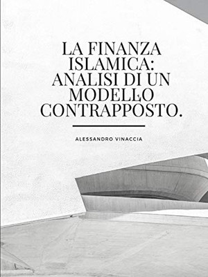 La Finanza Islamica: Analisi Di Un Modello Contrapposto. (Italian Edition)