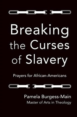 Breaking The Curses Of Slavery: Prayers For African-Americans