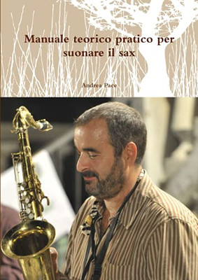 Manuale Teorico Pratico Per Suonare Il Sax (Italian Edition)