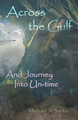 Across The Gulf And Journey Into Un-Time (Worlds To The Side)