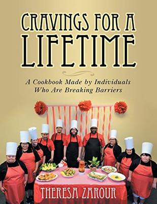 Cravings For A Lifetime: A Cookbook Made By Individuals Who Are Breaking Barriers