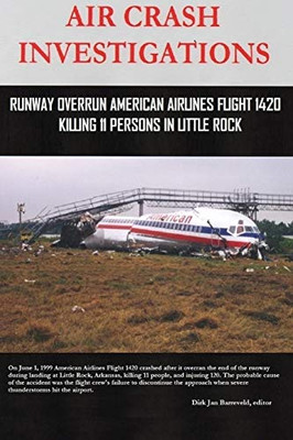 Air Crash Investigations - Runway Overrun American Airlines Flight 1420 - Killing 11 Persons In Little Rock