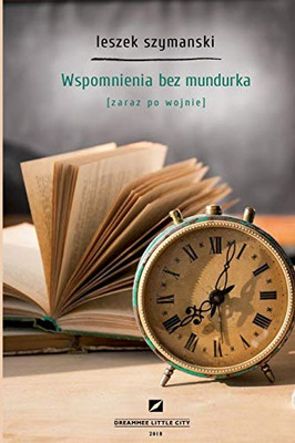 Wspomnienia Bez Mundurka/Zaraz Po Wojnie (Polish Edition)