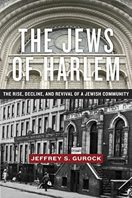 The Jews Of Harlem: The Rise, Decline, And Revival Of A Jewish Community