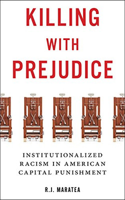 Killing With Prejudice: Institutionalized Racism In American Capital Punishment