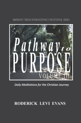Pathway To Purpose (Volume Iii): Daily Meditations For The Christian Journey