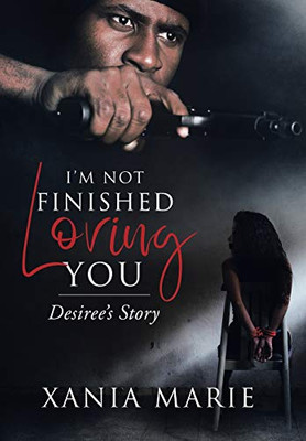 I'M Not Finished Loving You: Desiree'S Story