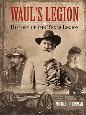 Waul'S Legion: History Of The Texas Legion