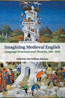 Imagining Medieval English: Language Structures And Theories, 5001500 (Cambridge Studies In Medieval Literature, Series Number 95)