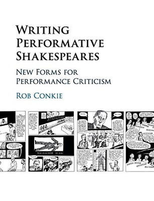 Writing Performative Shakespeares: New Forms For Performance Criticism