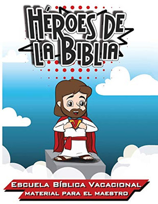 Héroes De La Biblia: Escuela Bíblica Vacacional - Materia Para El Maestro (Spanish Edition)