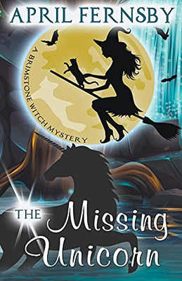 The Missing Unicorn (A Brimstone Witch Mystery)