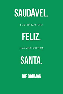 Saudável. Feliz. Santa.: Sete Práticas Para Uma Vida Holística (Portuguese Edition)