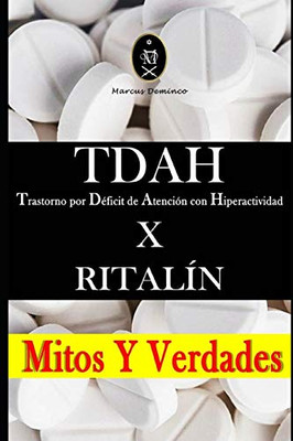 Tdah - Trastorno Por Déficit De Atención Con Hiperactividad X Ritalín. Mitos Y Verdades (Spanish Edition)