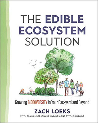 The Edible Ecosystem Solution: Growing Biodiversity in Your Backyard and Beyond (Mother Earth News Wiser Living Series)