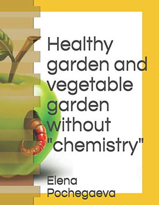 Healthy Garden And Vegetable Garden Without "Chemistry" (Organic Farming)