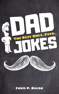 Dad Jokes: The Best Ones. Ever.
