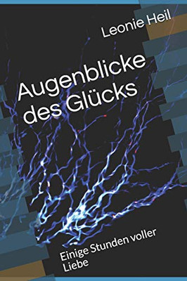Augenblicke Des Glücks: Einige Stunden Voller Liebe (German Edition)