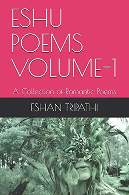 Eshu Poems Volume-1: A Collection Of Romantic Poems