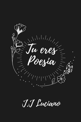 Tú Eres Poesía (Spanish Edition)