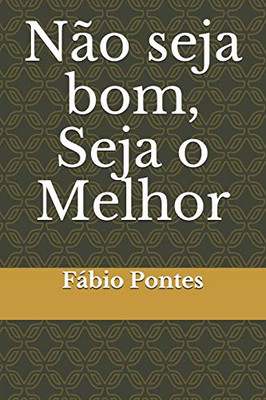 Não Seja Bom, Seja O Melhor (Portuguese Edition)