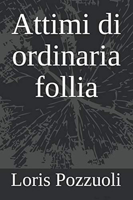 Attimi Di Ordinaria Follia (Italian Edition)