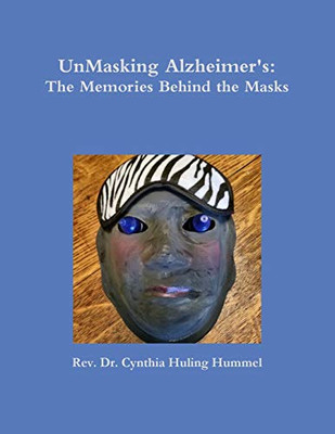 Unmasking Alzheimer'S: The Memories Behind The Masks