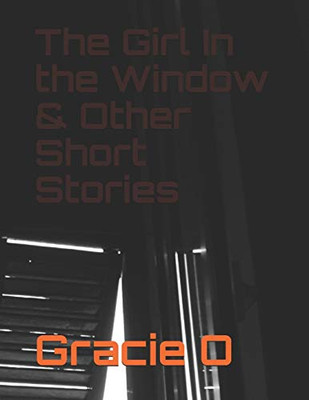 The Girl In The Window & Other Short Stories