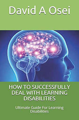 How To Successfully Deal With Learning Disabilities: Ultimate Guide For Learning Disabilities