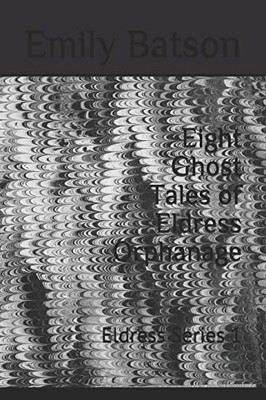 Eight Ghost Tales Of Eldress Orphanage: Eldress Series 1