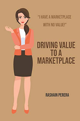 Driving Value To A Marketplace: I Have A Marketplace With No Value!