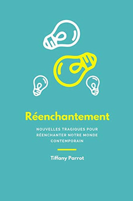 Réenchantement: Nouvelles Tragiques Pour Réenchanter Notre Monde Contemporain (French Edition)