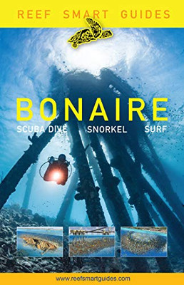Reef Smart Guides Bonaire: Scuba Dive. Snorkel. Surf.