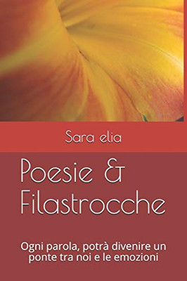 Poesie & Filastrocche: Ogni Parola, Potrà Divenire Un Ponte Tra Noi E Le Emozioni (Italian Edition)
