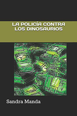 La Policía Contra Los Dinosaurios (Spanish Edition)