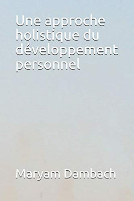 Une Approche Holistique Du Développement Personnel (French Edition)