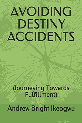 Avoiding Destiny Accidents: (Journeying Towards Fulfillment)