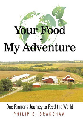 Your Food - My Adventure: One Farmer'S Journey To Feed The World