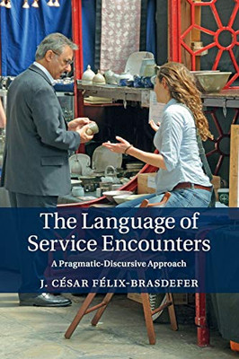 The Language Of Service Encounters: A Pragmatic-Discursive Approach