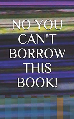 No You Can'T Borrow This Book!