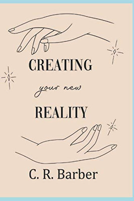 Creating Your New Reality: You Can Do It!