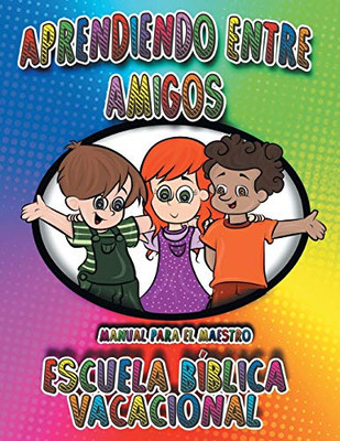 Aprendiendo Entre Amigos: Manual Para El Maestro, Escuela Bíblica Vacacional (Spanish Edition)