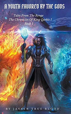 Tales From The Renge: The Chronicles Of King Qarkis, Book 1: A Youth Favored By The Gods