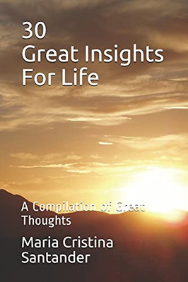 30 Great Insights For Life: A Compilation Of Great Thoughts