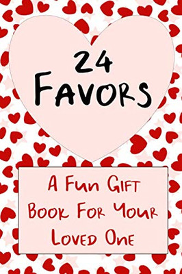 24 Favors: A Valentine'S Gift Book For Your Favorite Lover