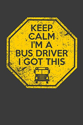 Keep Calm I'M A Bus Driver I Got This