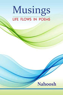 Musings: Life Flows In Poems